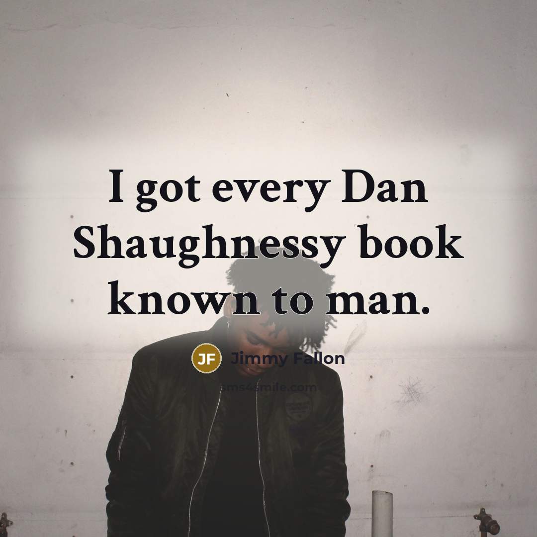 “I got every Dan Shaughnessy book known to man.” quote by Jimmy Fallon