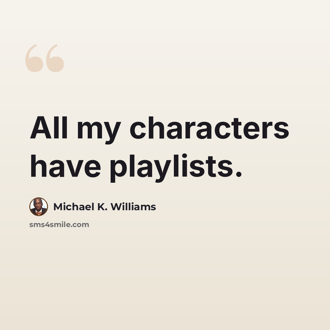 “All my characters have playlists.” quote by Michael K. Williams