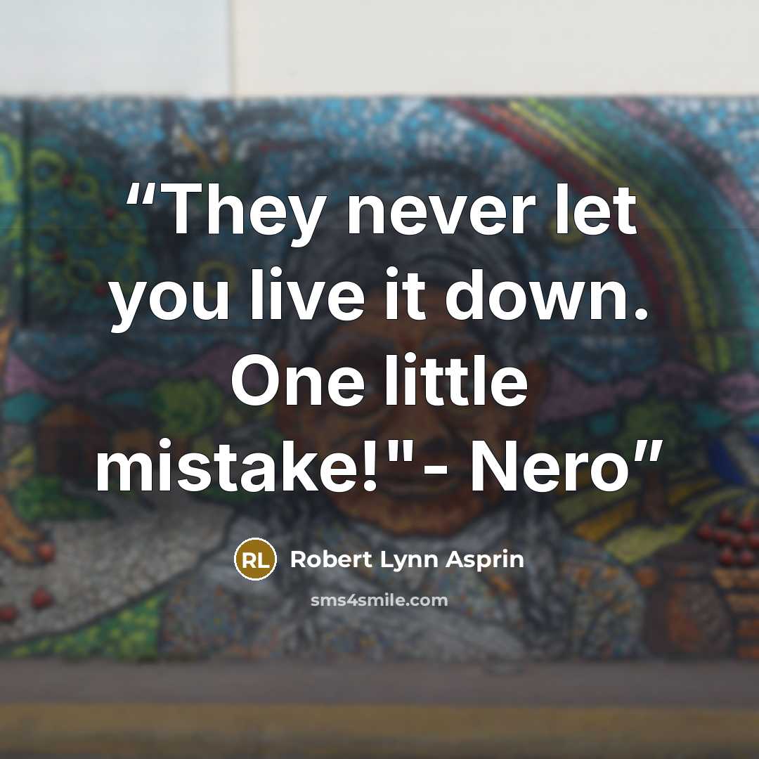 “They never let you live it down. One little mistake!"- Nero” quote by Robert Lynn Asprin
