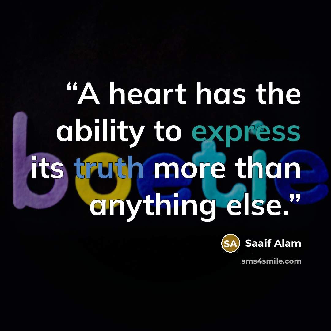 “A heart has the ability to express its truth more than anything else.” quote by Saaif Alam