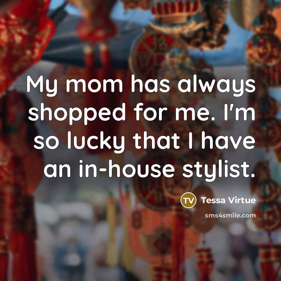 “My mom has always shopped for me. I'm so lucky that I have an in-house stylist.” quote by Tessa Virtue