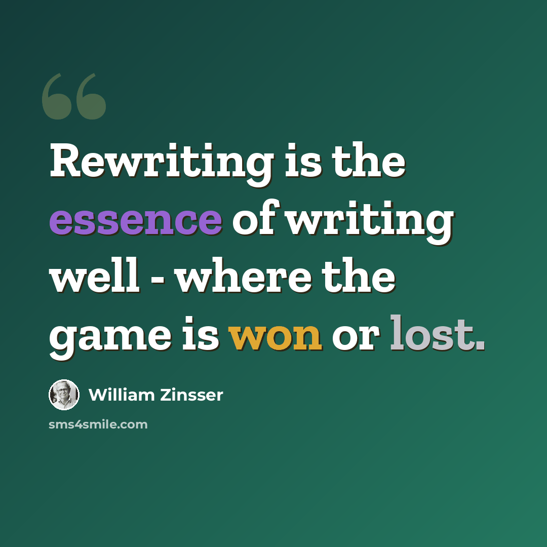 “Rewriting is the essence of writing well - where the game is won or lost.” quote by William Zinsser