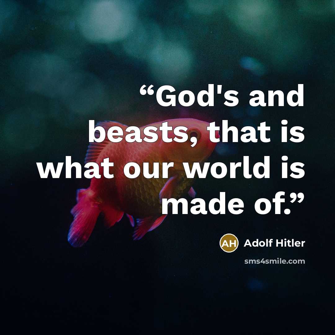 “God's and beasts, that is what our world is made of.” quote by Adolf Hitler