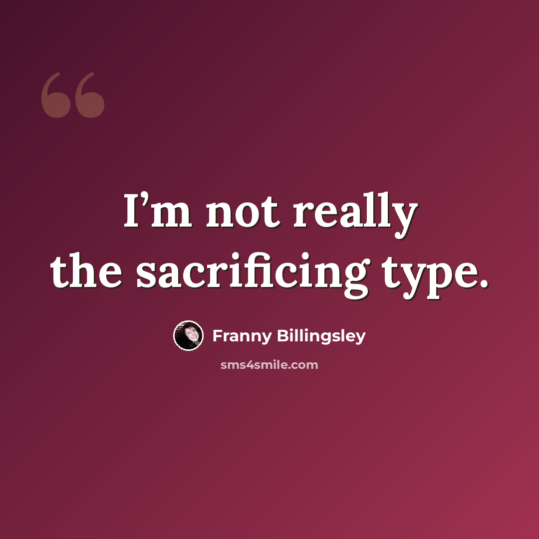 “I’m not really the sacrificing type.” quote by Franny Billingsley