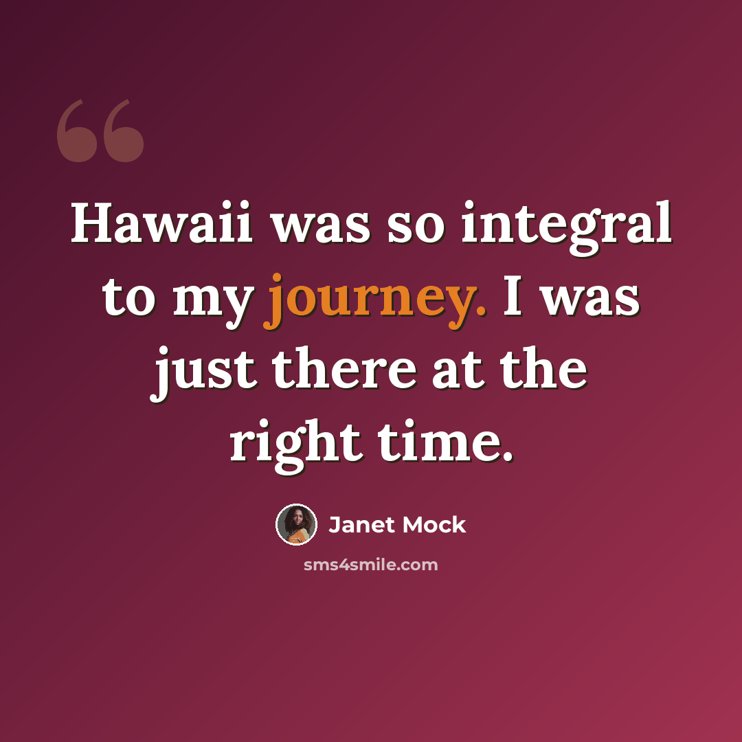 “Hawaii was so integral to my journey. I was just there at the right time.” quote by Janet Mock