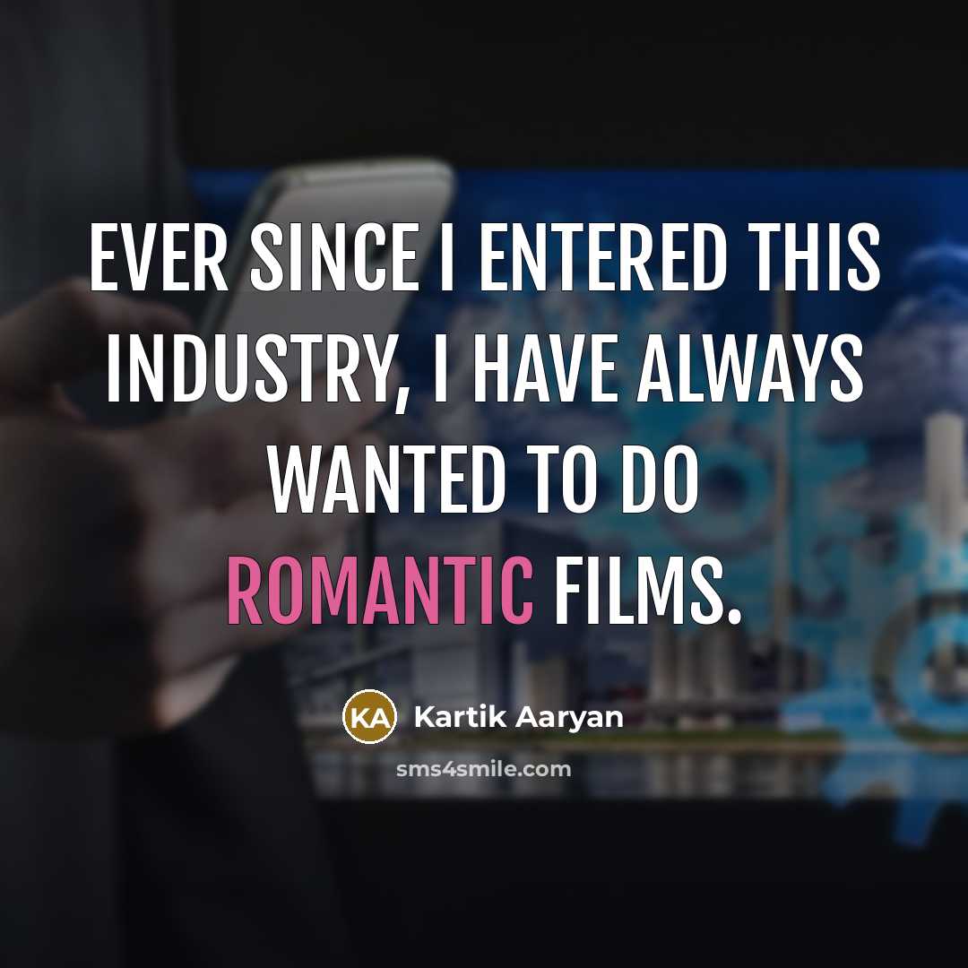 “Ever since I entered this industry, I have always wanted to do romantic films.” quote by Kartik Aaryan