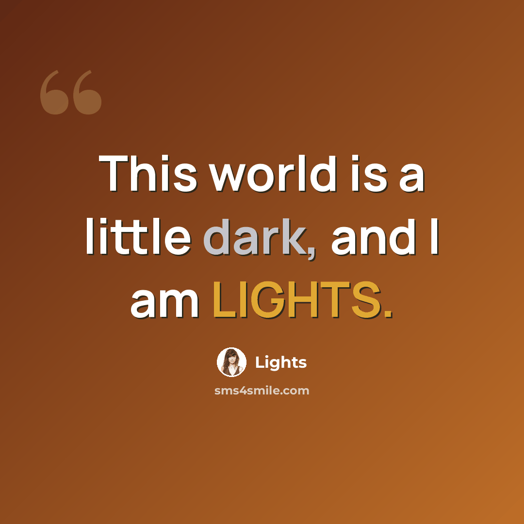 “This world is a little dark, and I am LIGHTS.” quote by Lights