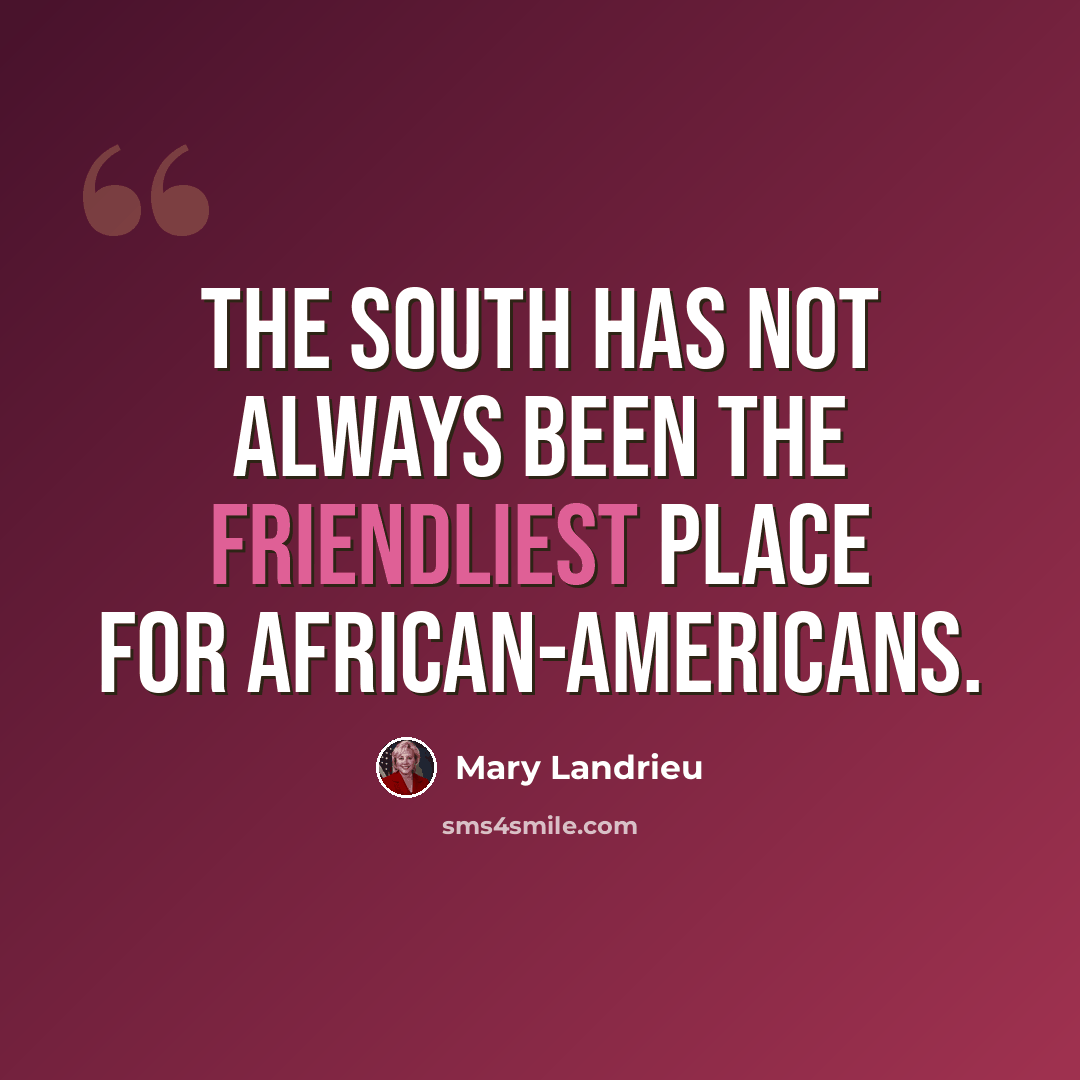 “The South has not always been the friendliest place for African-Americans.” quote by Mary Landrieu