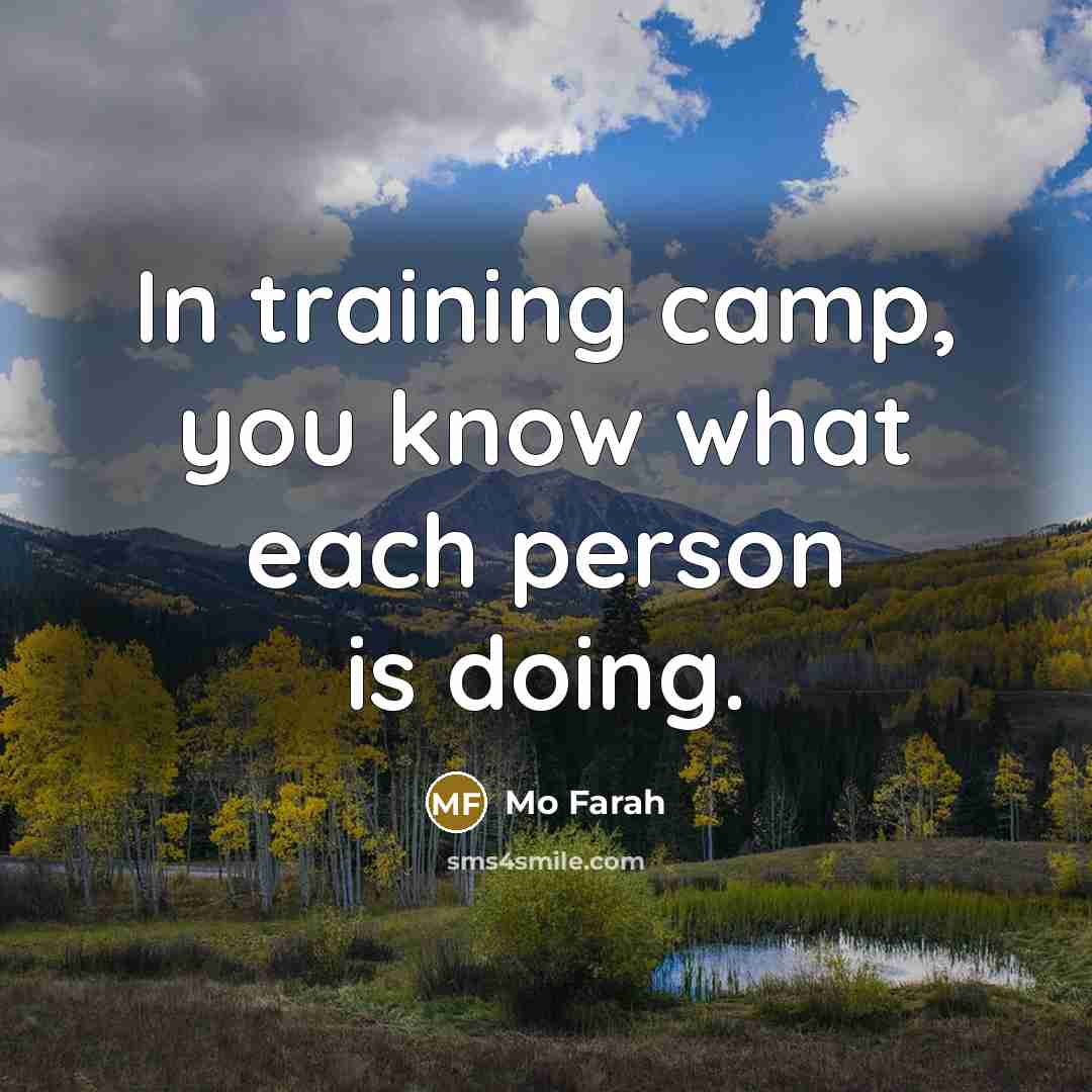 “In training camp, you know what each person is doing.” quote by Mo Farah