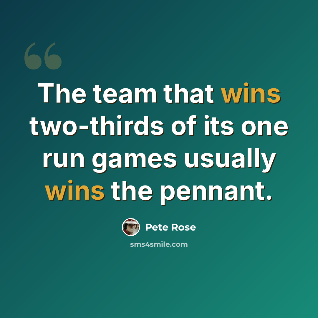 “The team that wins two-thirds of its one run games usually wins the pennant.” quote by Pete Rose