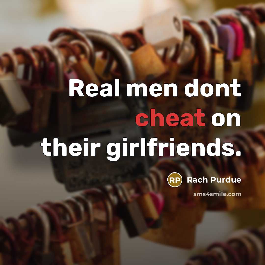 “Real men dont cheat on their girlfriends.” quote by Rach Purdue