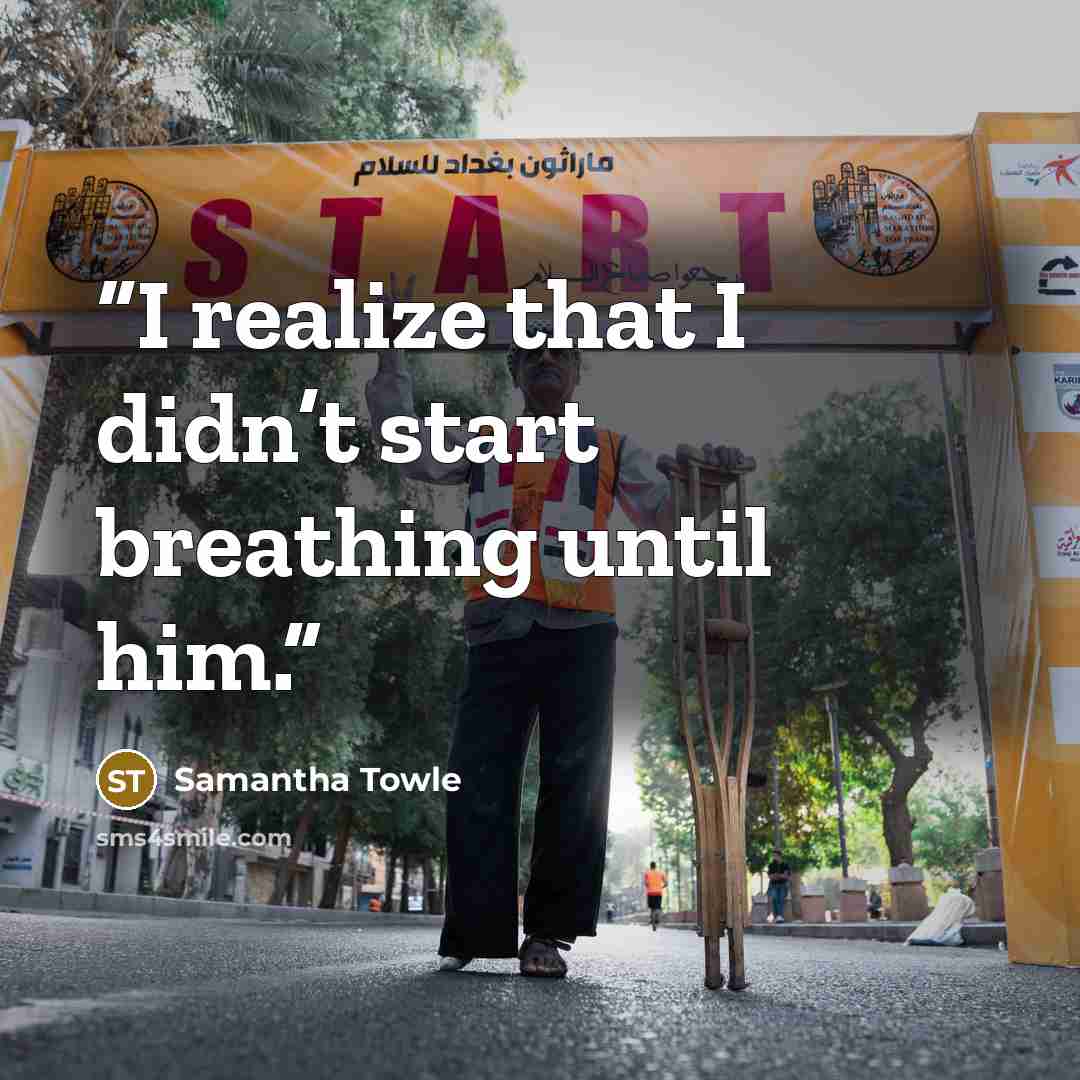 “I realize that I didn’t start breathing until him.” quote by Samantha Towle
