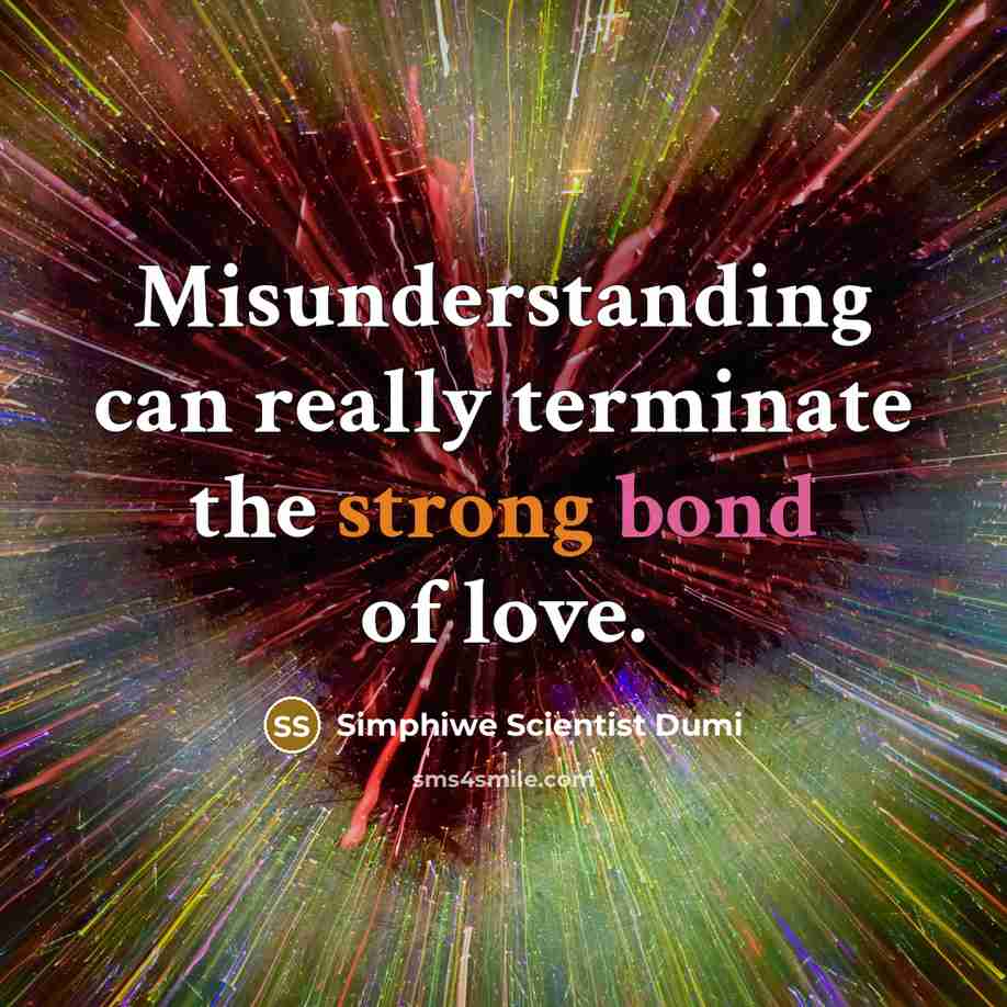“Misunderstanding can really terminate the strong bond of love.” quote by Simphiwe Scientist Dumi