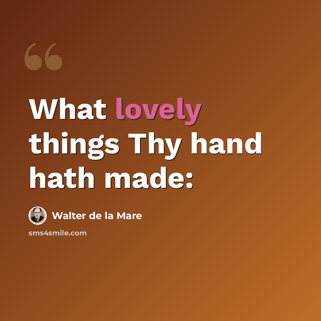 “What lovely things Thy hand hath made:” quote by Walter De La Mare
