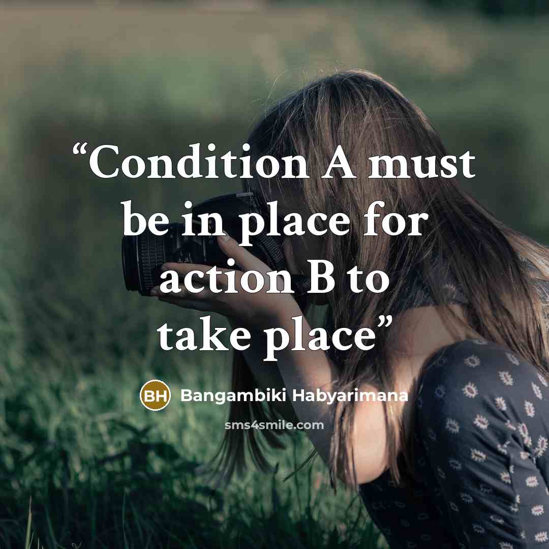 “Condition A must be in place for action B to take place” quote by Bangambiki Habyarimana