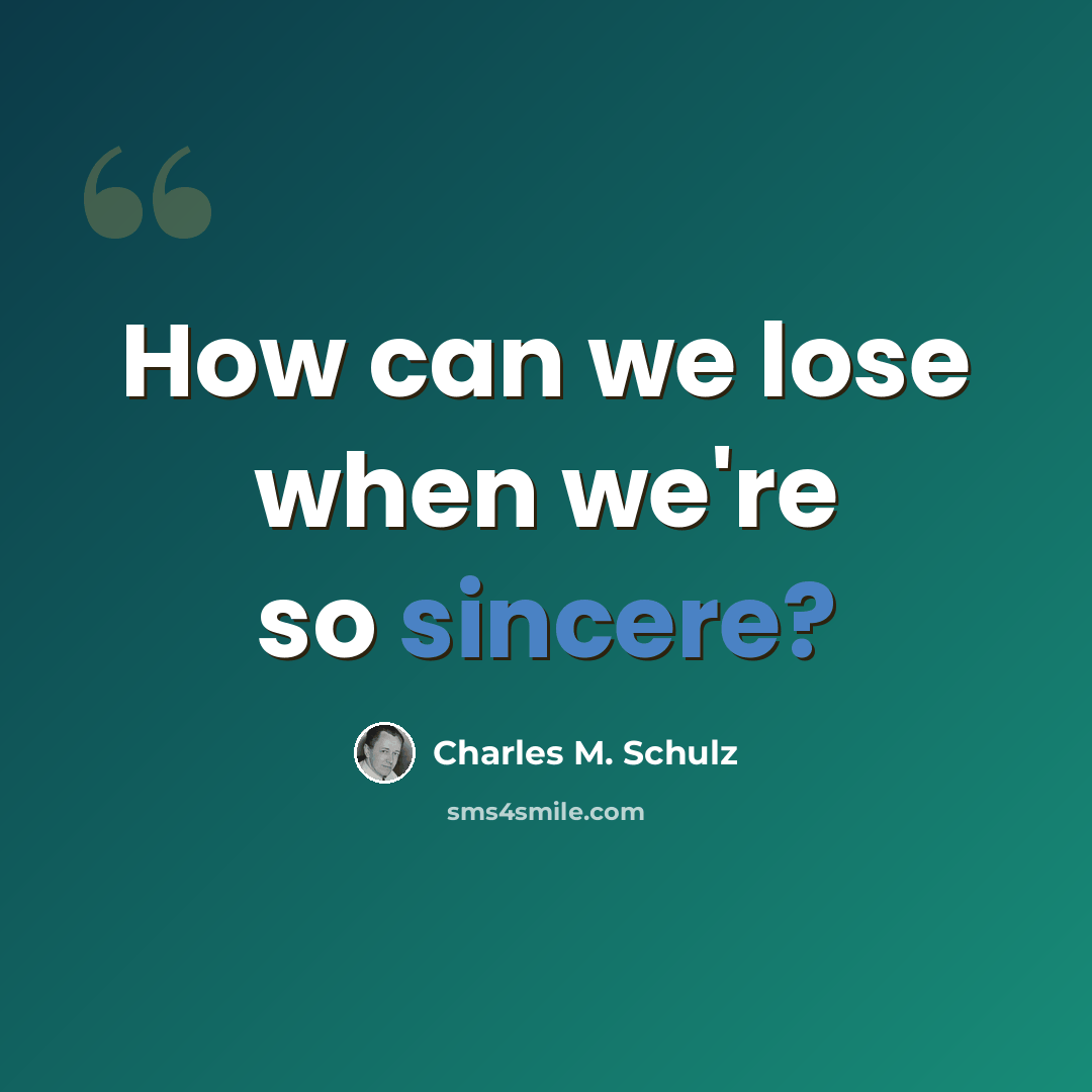 “How can we lose when we're so sincere?” quote by Charles M. Schulz