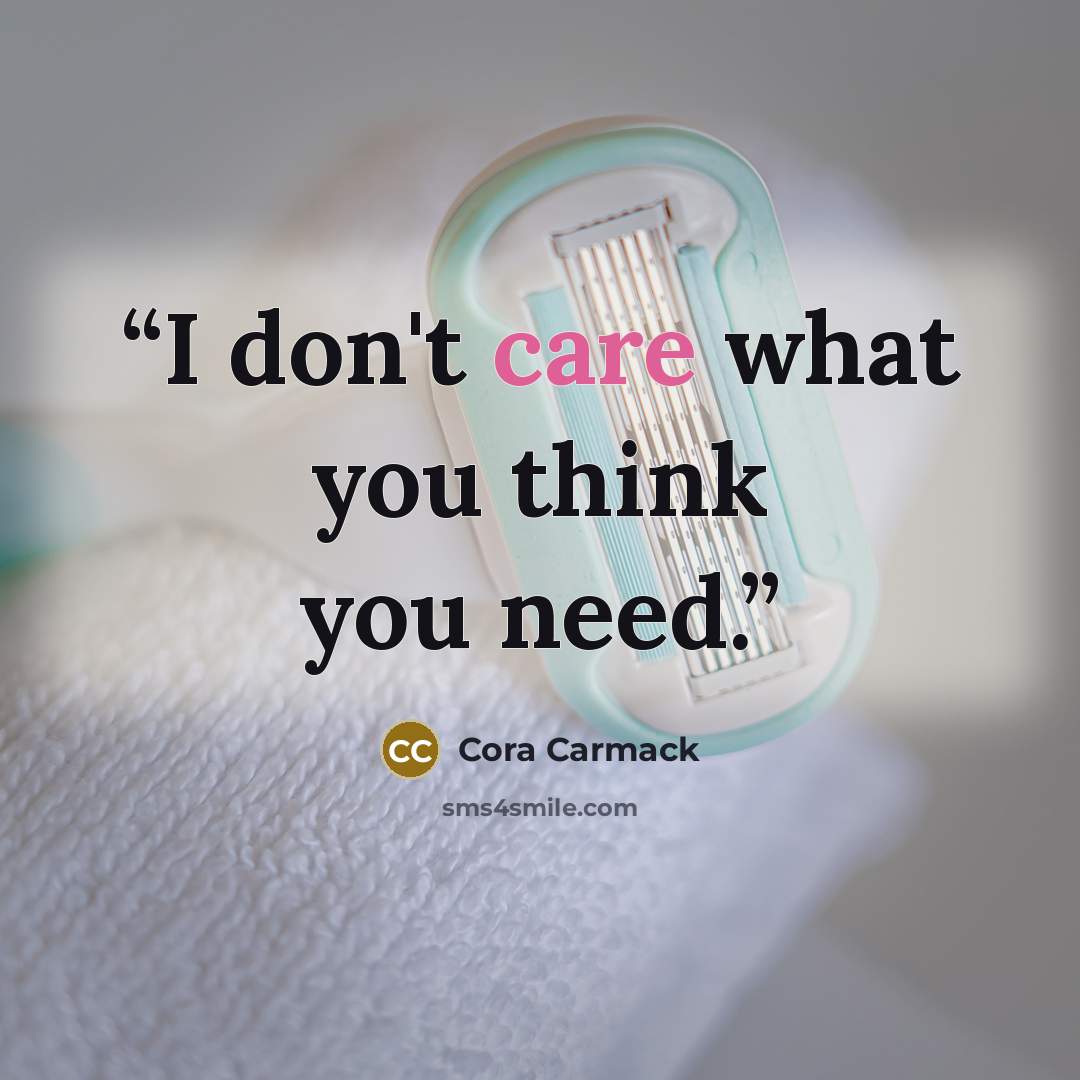 “I don't care what you think you need.” quote by Cora Carmack