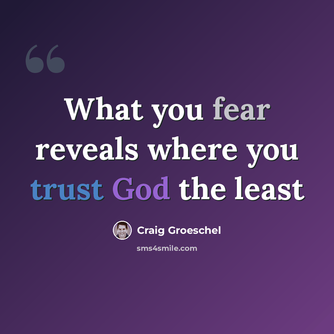 “What you fear reveals where you trust God the least” quote by Craig Groeschel