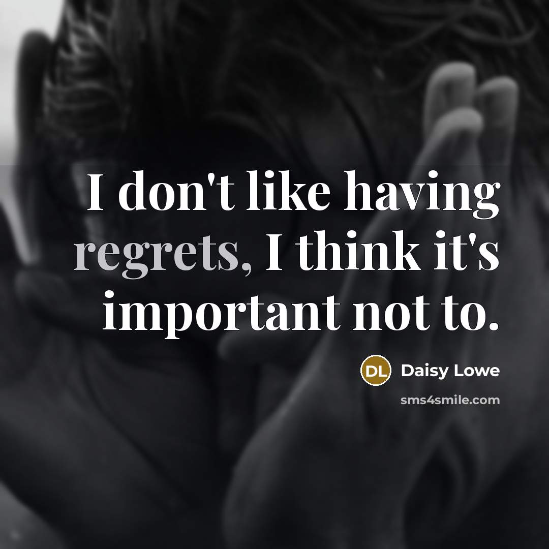 “I don't like having regrets, I think it's important not to.” quote by Daisy Lowe