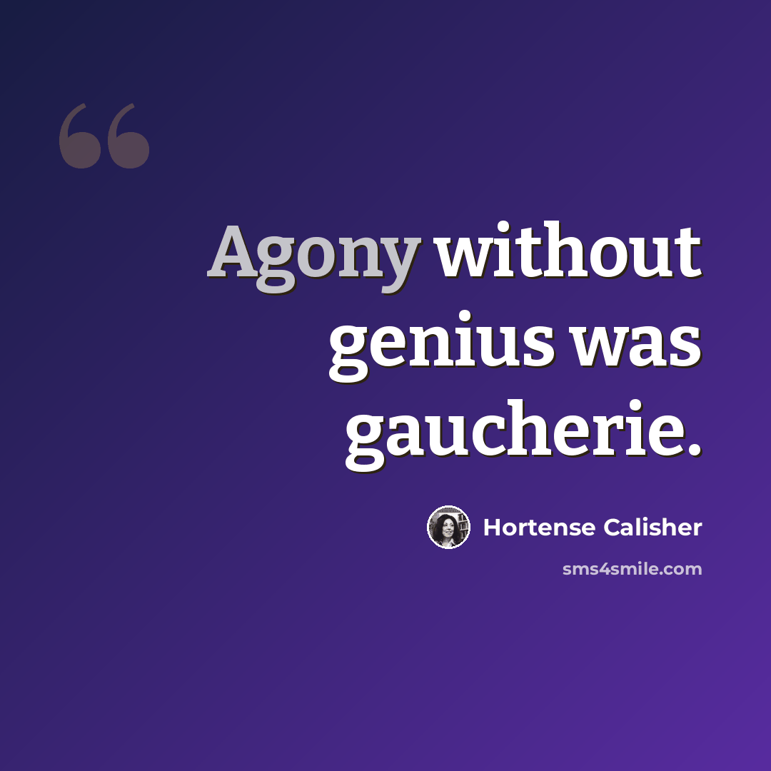 “Agony without genius was gaucherie.” quote by Hortense Calisher