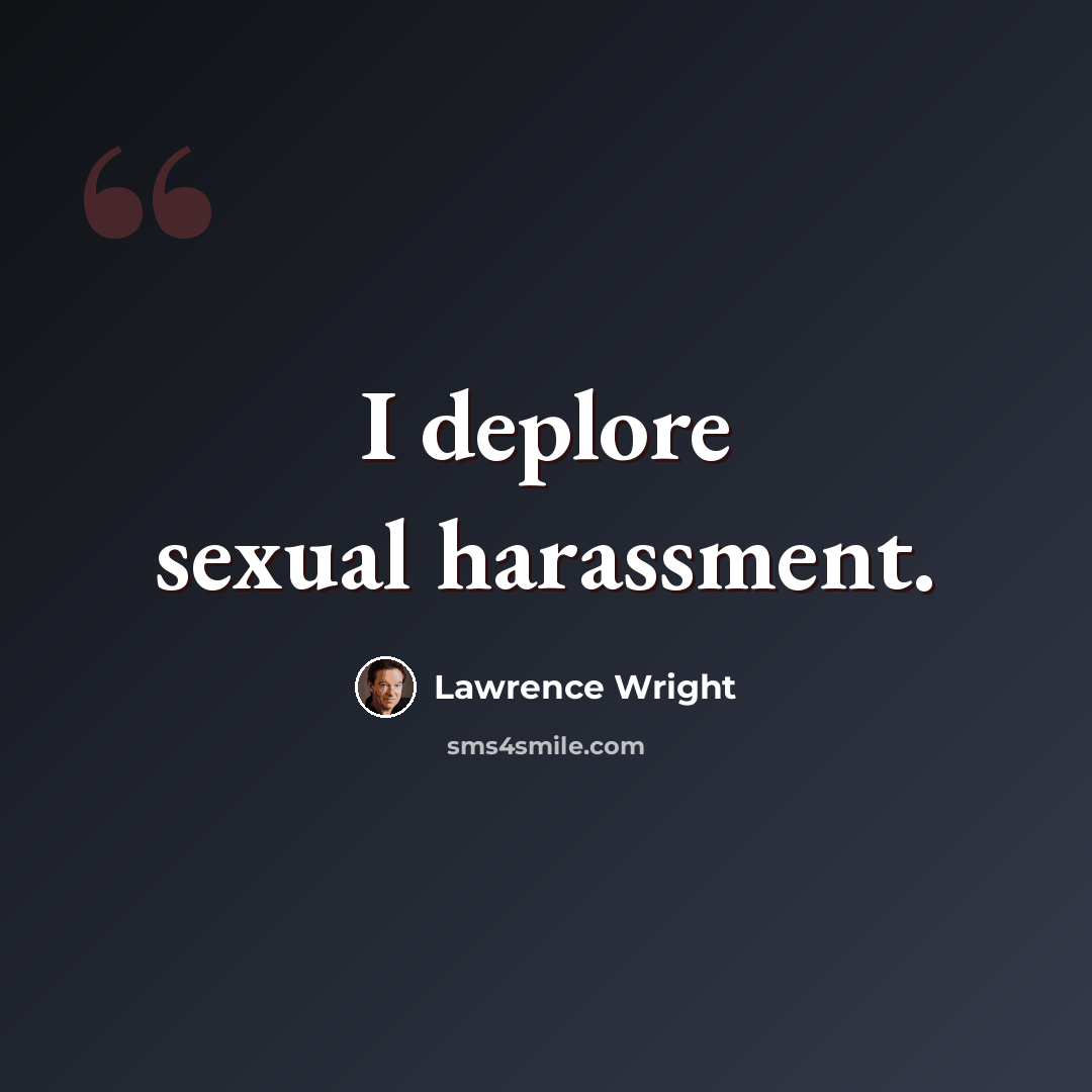 “I deplore sexual harassment.” quote by Lawrence Wright