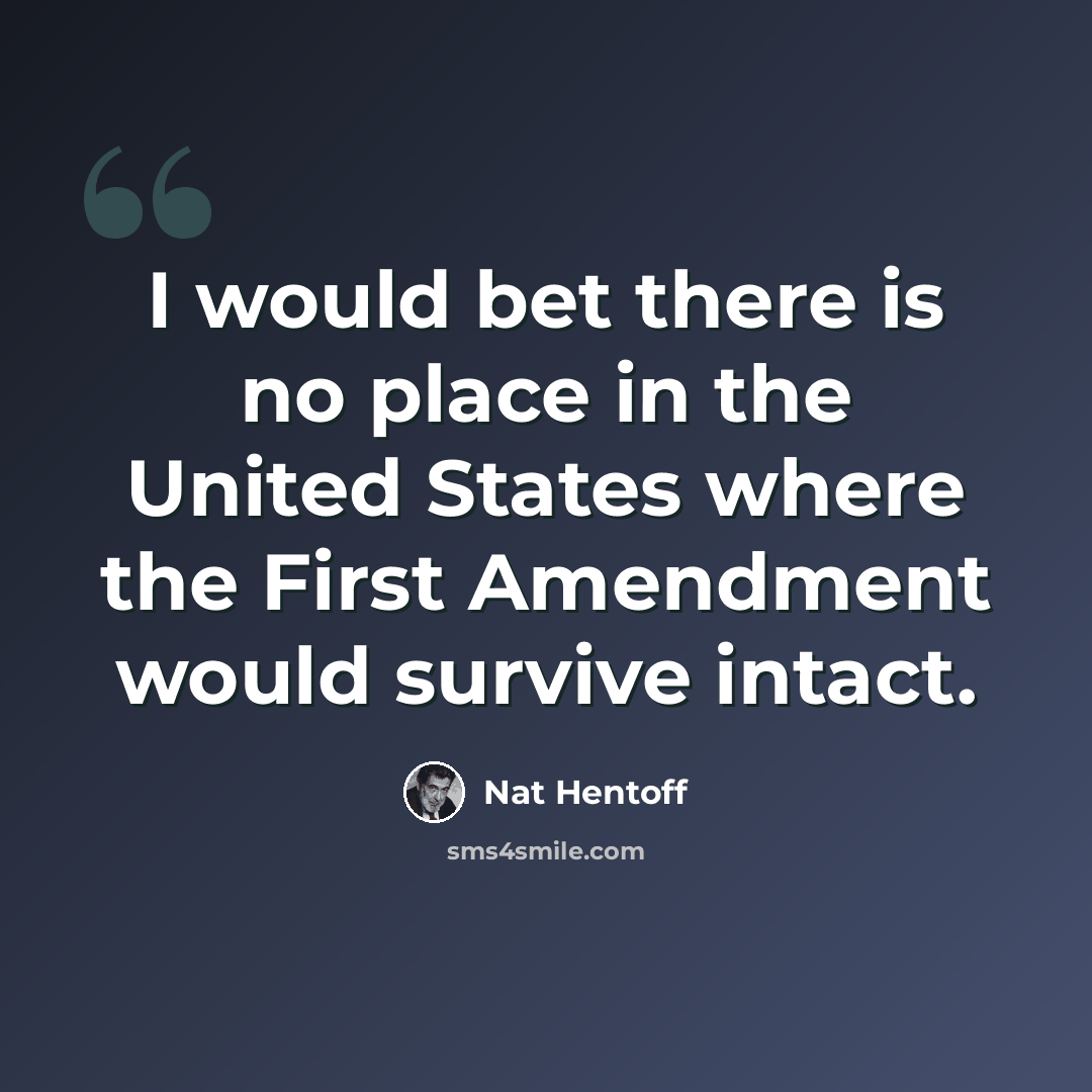 “I would bet there is no place in the United States where the First Amendment would survive intact.” quote by Nat Hentoff