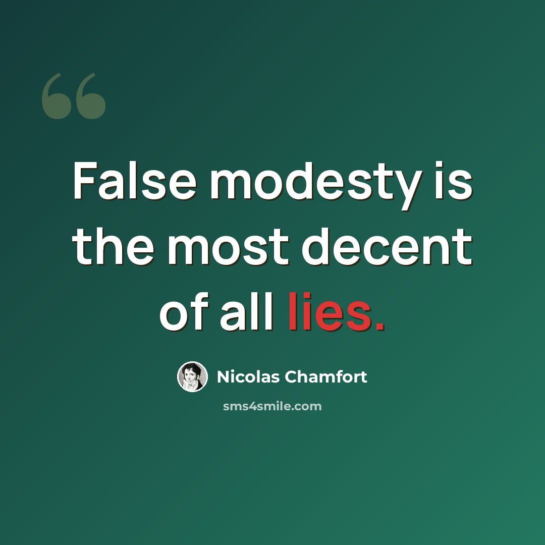 “False modesty is the most decent of all lies.” quote by Nicolas Chamfort