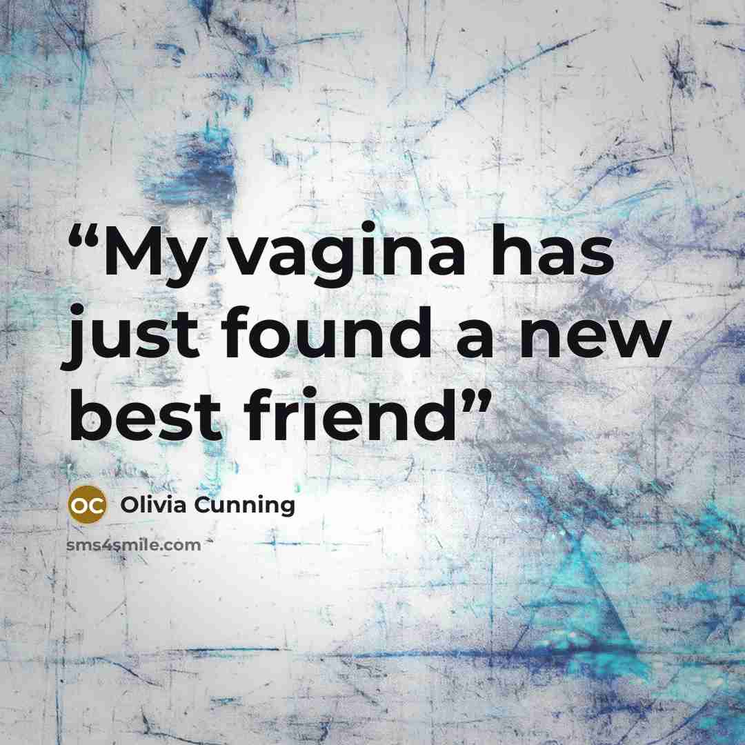 “My vagina has just found a new best friend” quote by Olivia Cunning
