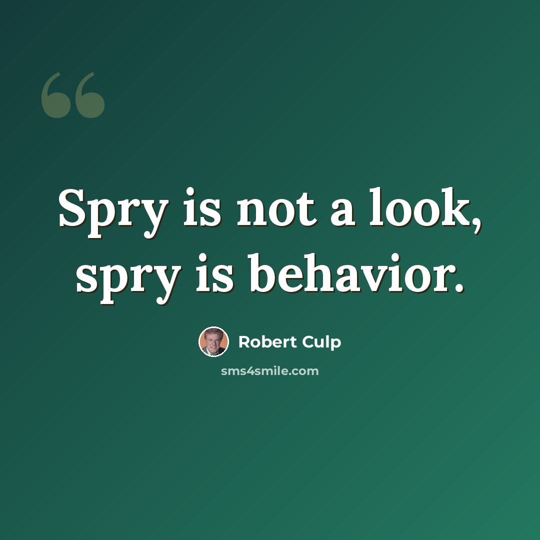 “Spry is not a look, spry is behavior.” quote by Robert Culp