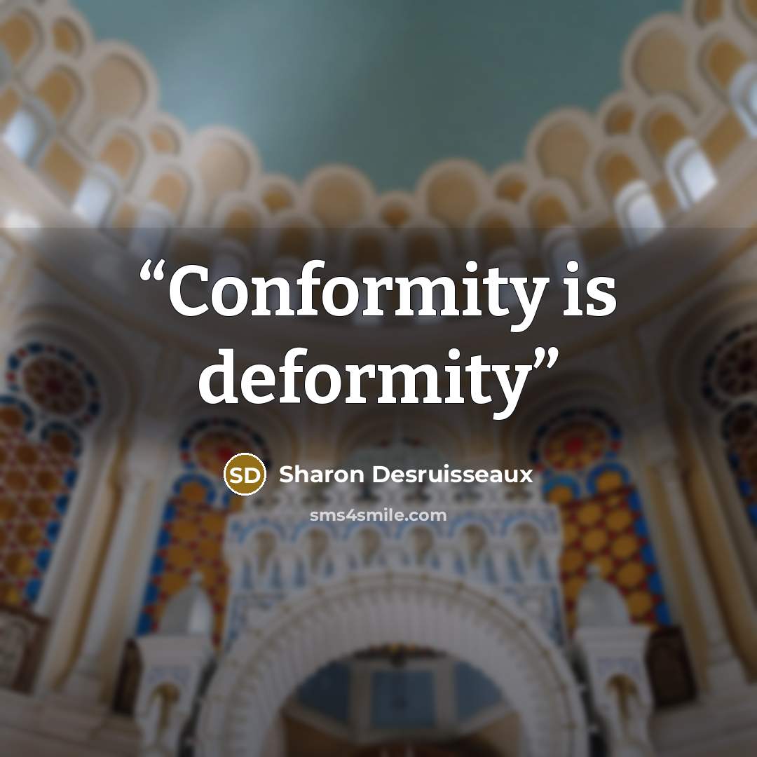 “Conformity is deformity” quote by Sharon Desruisseaux