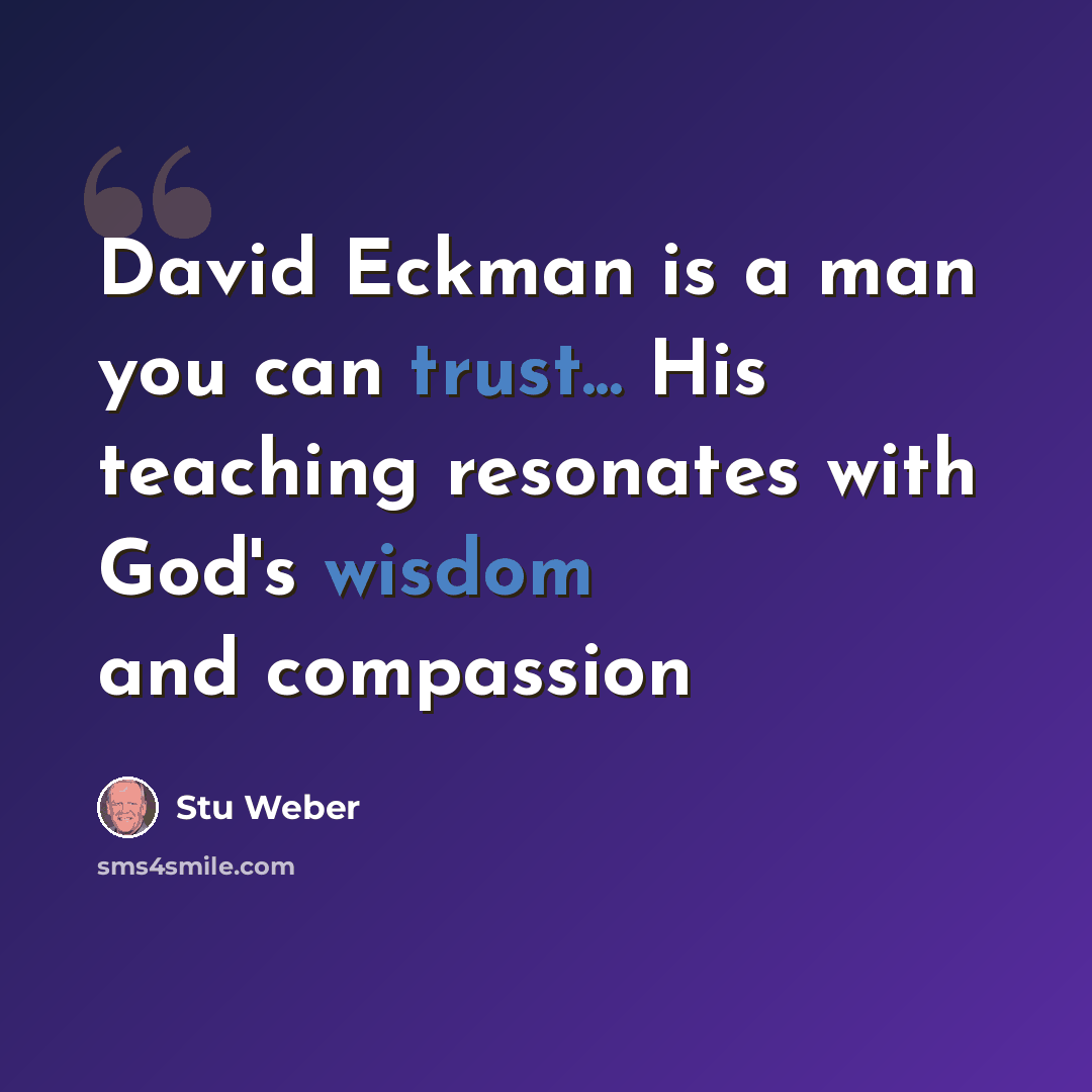 “David Eckman is a man you can trust... His teaching resonates with God's wisdom and compassion” quote by Stu Weber