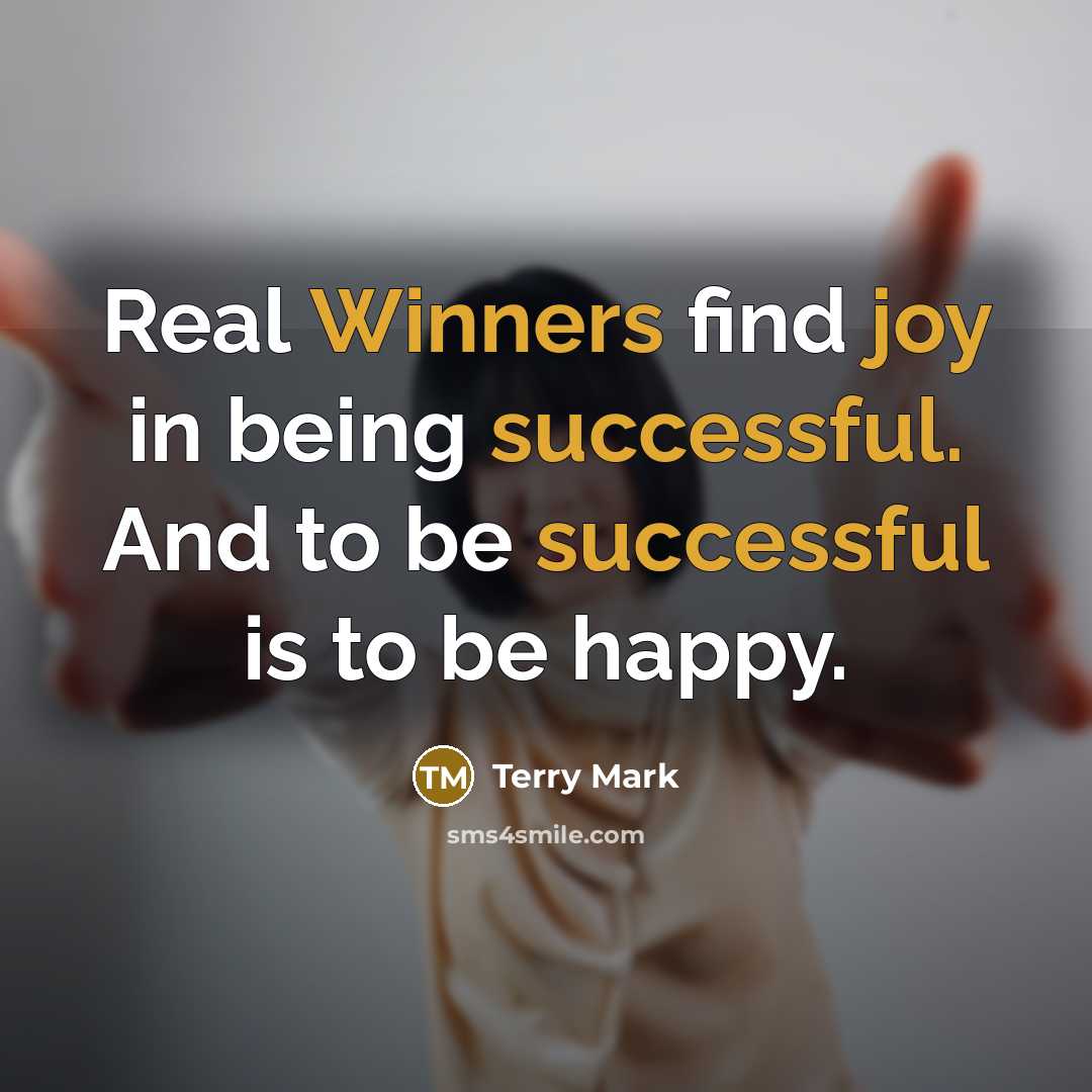 “Real Winners find joy in being successful. And to be successful is to be happy.” quote by Terry Mark