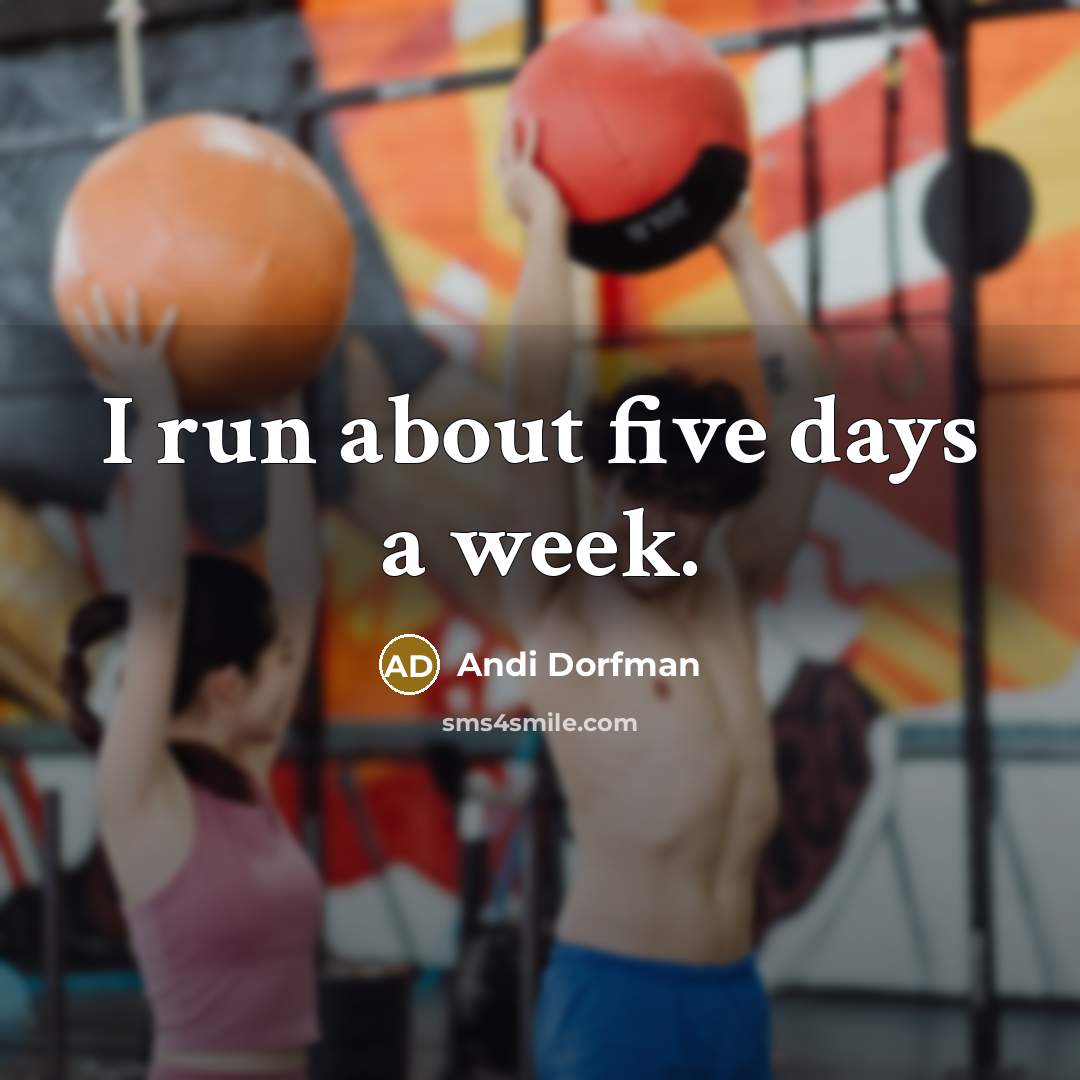 “I run about five days a week.” quote by Andi Dorfman
