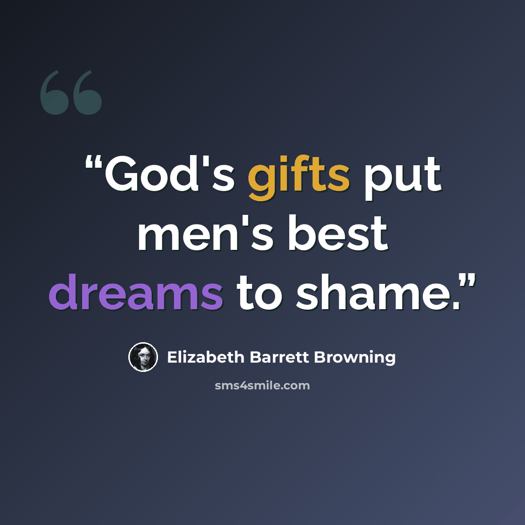 “God's gifts put men's best dreams to shame.” quote by Elizabeth Barrett Browning