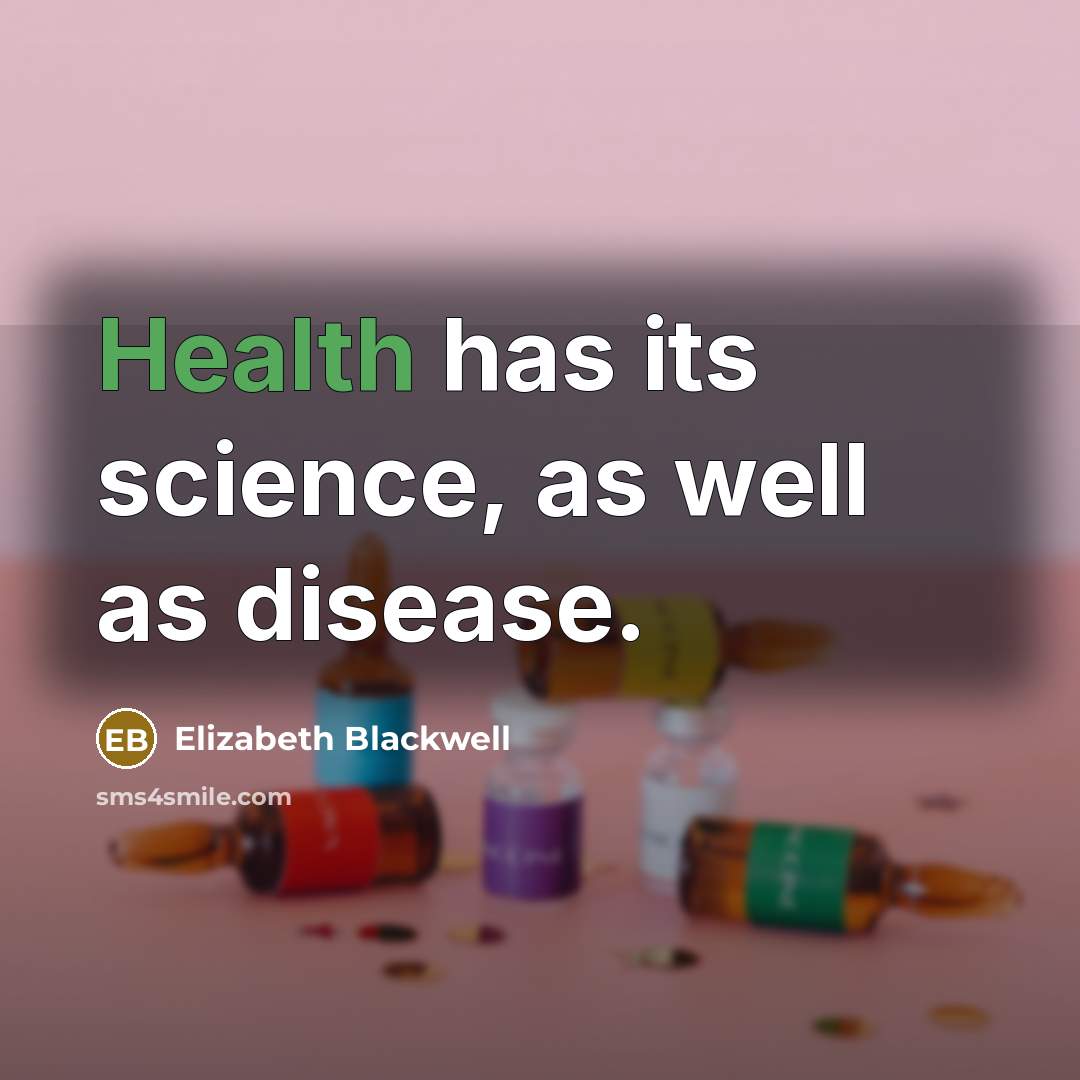 “Health has its science, as well as disease.” quote by Elizabeth Blackwell