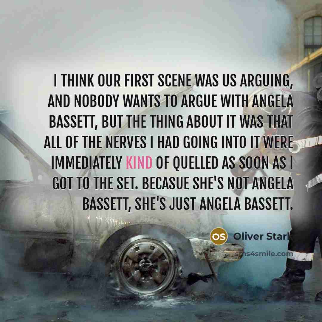 “I think our first scene was us arguing, and nobody wants to argue with Angela Bassett, but the thing about it was that all of the nerves I had going into it were immediately kind of quelled as soon as I got to the set. Becasue she's not Angela Bassett, she's just Angela Bassett.” quote by Oliver Stark