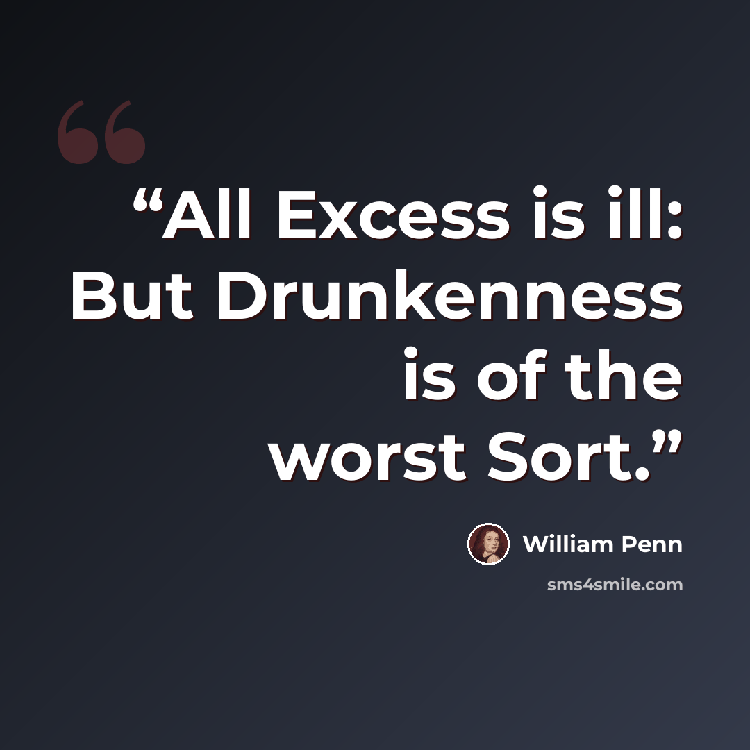 “All Excess is ill: But Drunkenness is of the worst Sort.” quote by William Penn