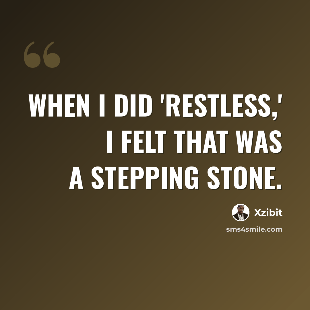 “When I did 'Restless,' I felt that was a stepping stone.” quote by Xzibit
