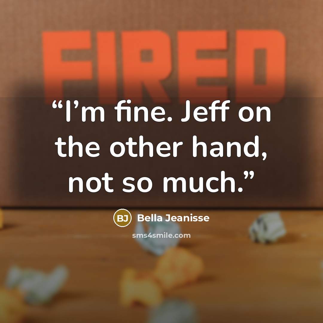 “I’m fine. Jeff on the other hand, not so much.” quote by Bella Jeanisse