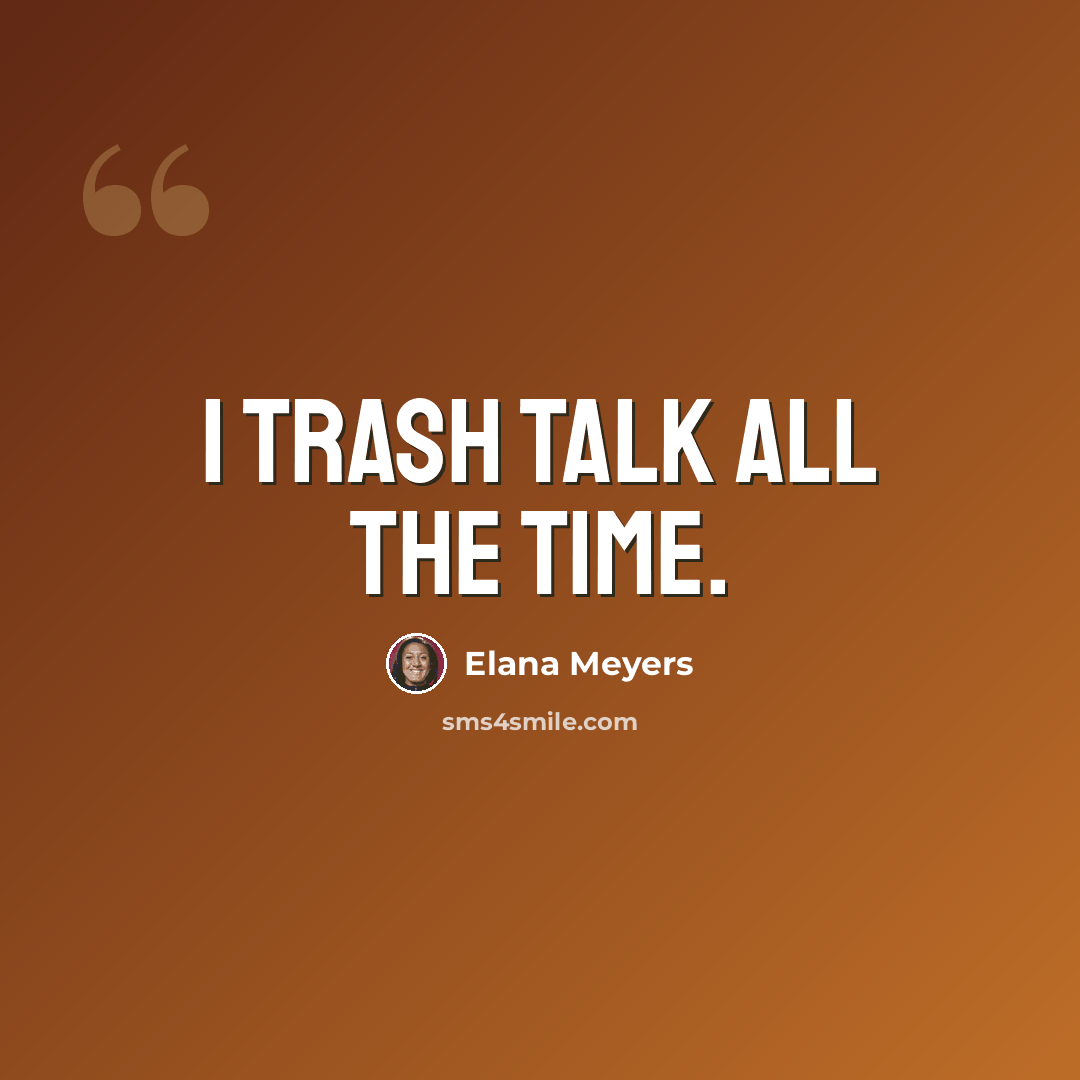 “I trash talk all the time.” quote by Elana Meyers