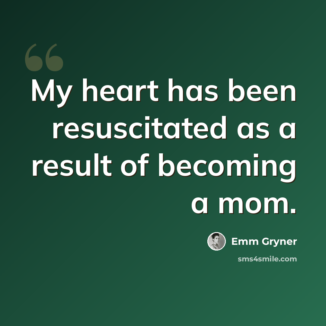 “My heart has been resuscitated as a result of becoming a mom.” quote by Emm Gryner