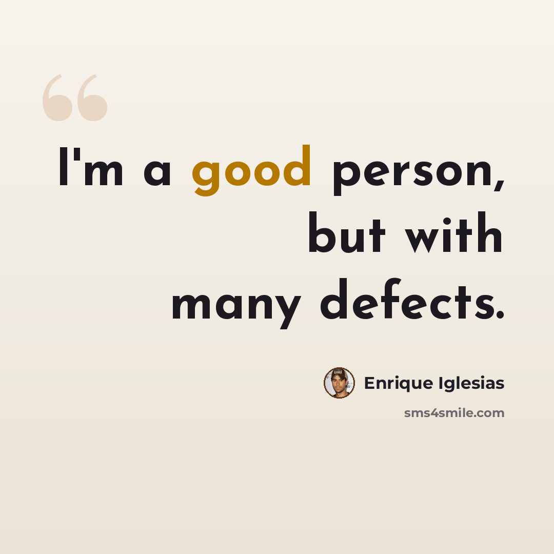 “I'm a good person, but with many defects.” quote by Enrique Iglesias