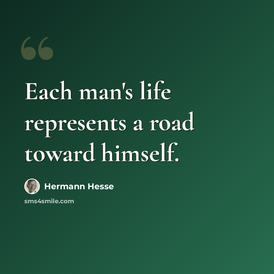 “Each man's life represents a road toward himself.” quote by Hermann Hesse