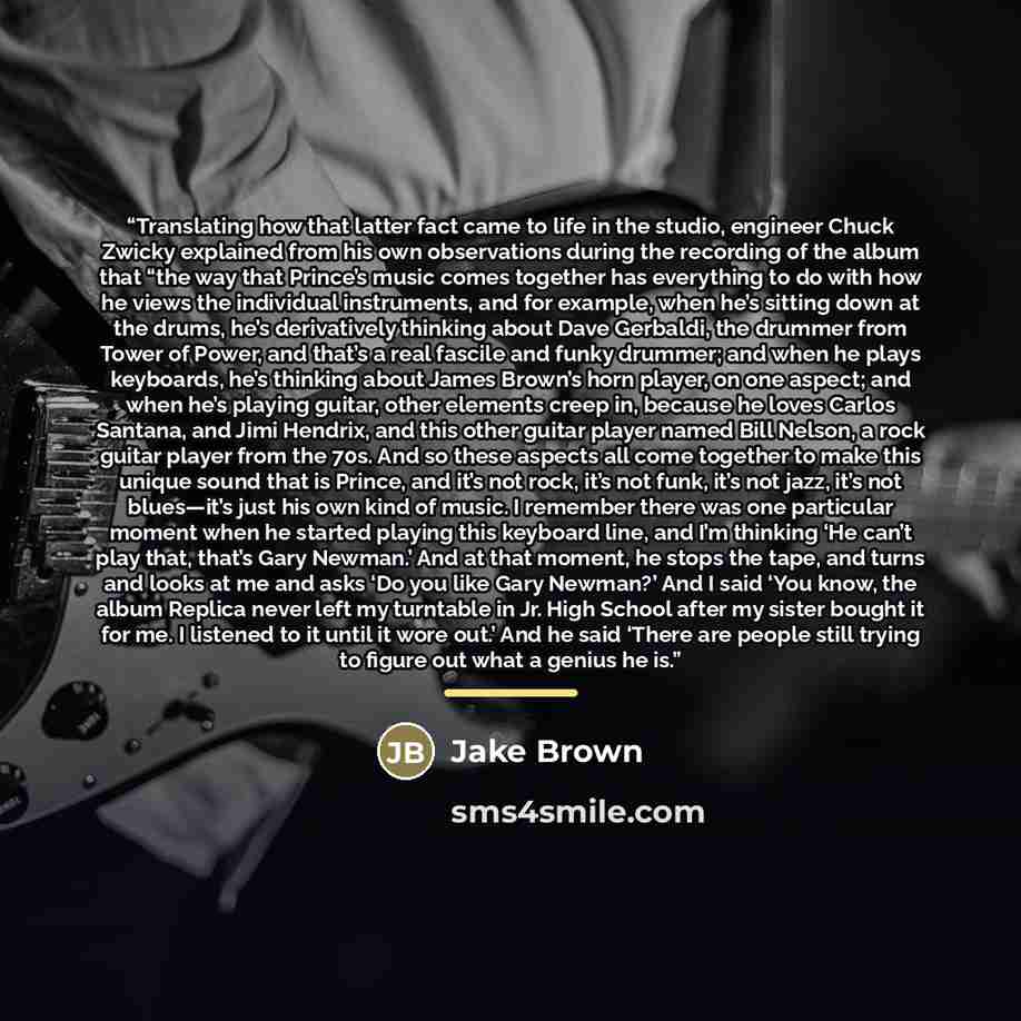 “Translating how that latter fact came to life in the studio, engineer Chuck Zwicky explained from his own observations during the recording of the album that “the way that Prince’s music comes together has everything to do with how he views the individual instruments, and for example, when he’s…” quote by Jake Brown