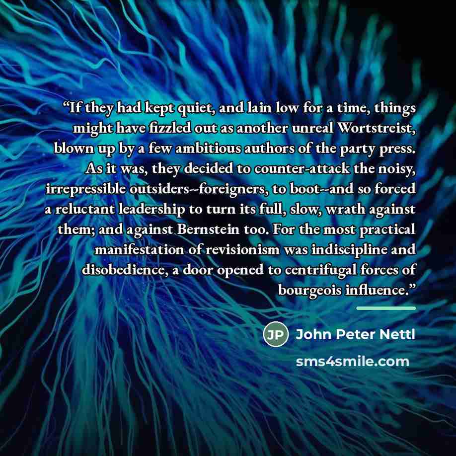 “If they had kept quiet, and lain low for a time, things might have fizzled out as another unreal Wortstreist, blown up by a few ambitious authors of the party press. As it was, they decided to counter-attack the noisy, irrepressible outsiders--foreigners, to boot--and so forced a reluctant…” quote by John Peter Nettl