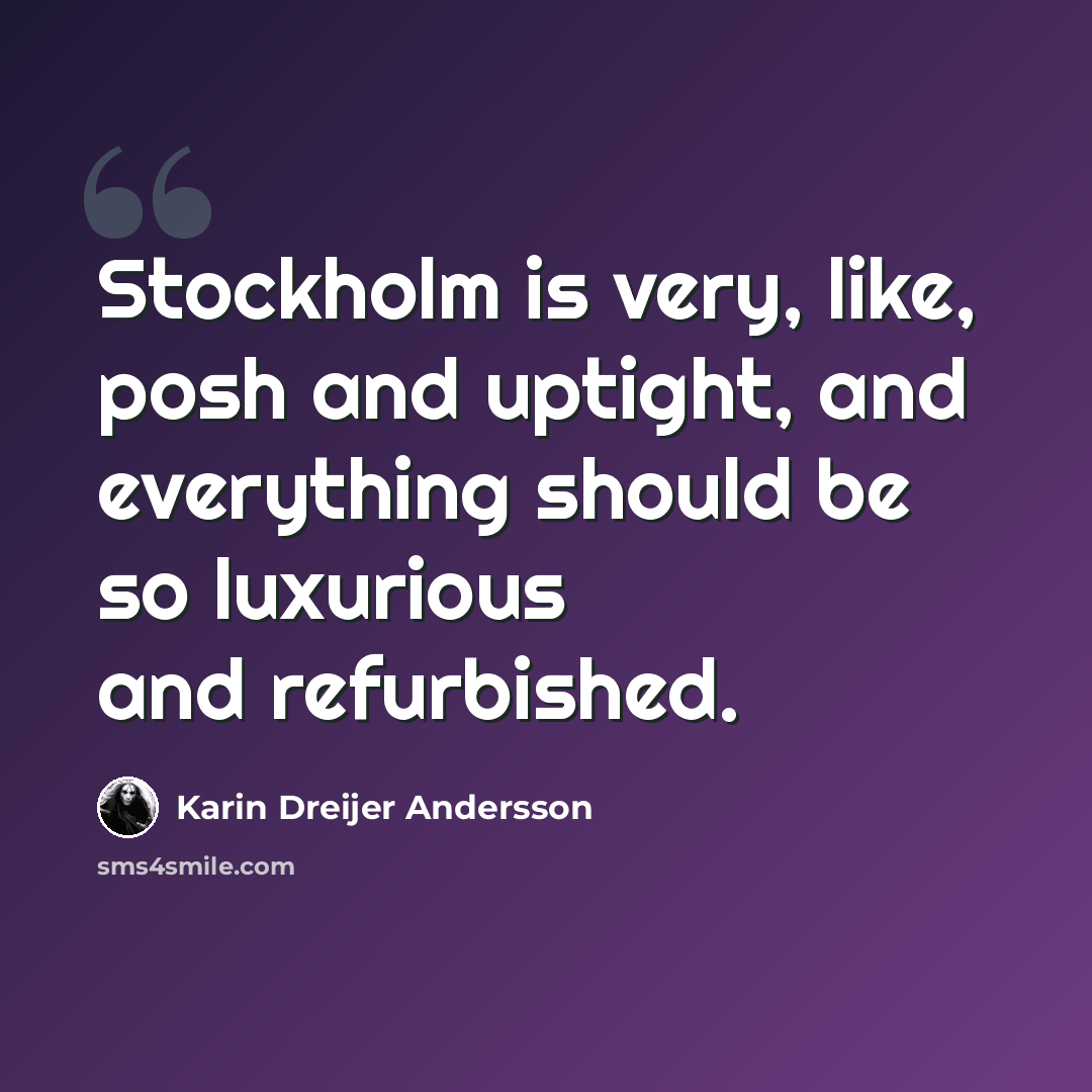 “Stockholm is very, like, posh and uptight, and everything should be so luxurious and refurbished.” quote by Karin Dreijer Andersson