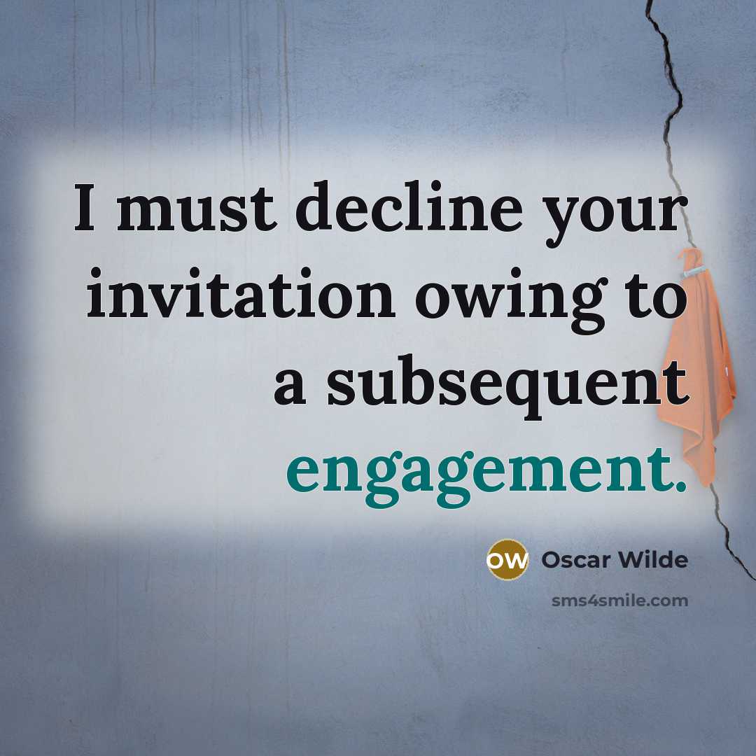 “I must decline your invitation owing to a subsequent engagement.” quote by Oscar Wilde