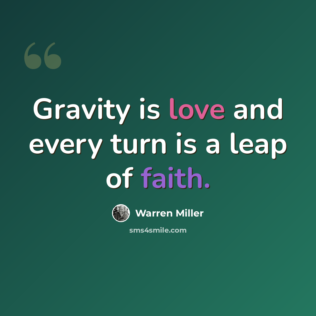“Gravity is love and every turn is a leap of faith.” quote by Warren Miller