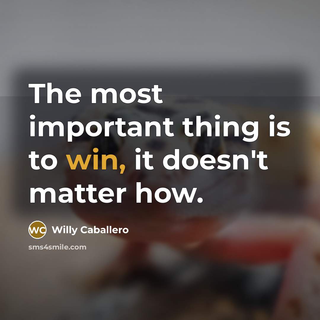 “The most important thing is to win, it doesn't matter how.” quote by Willy Caballero