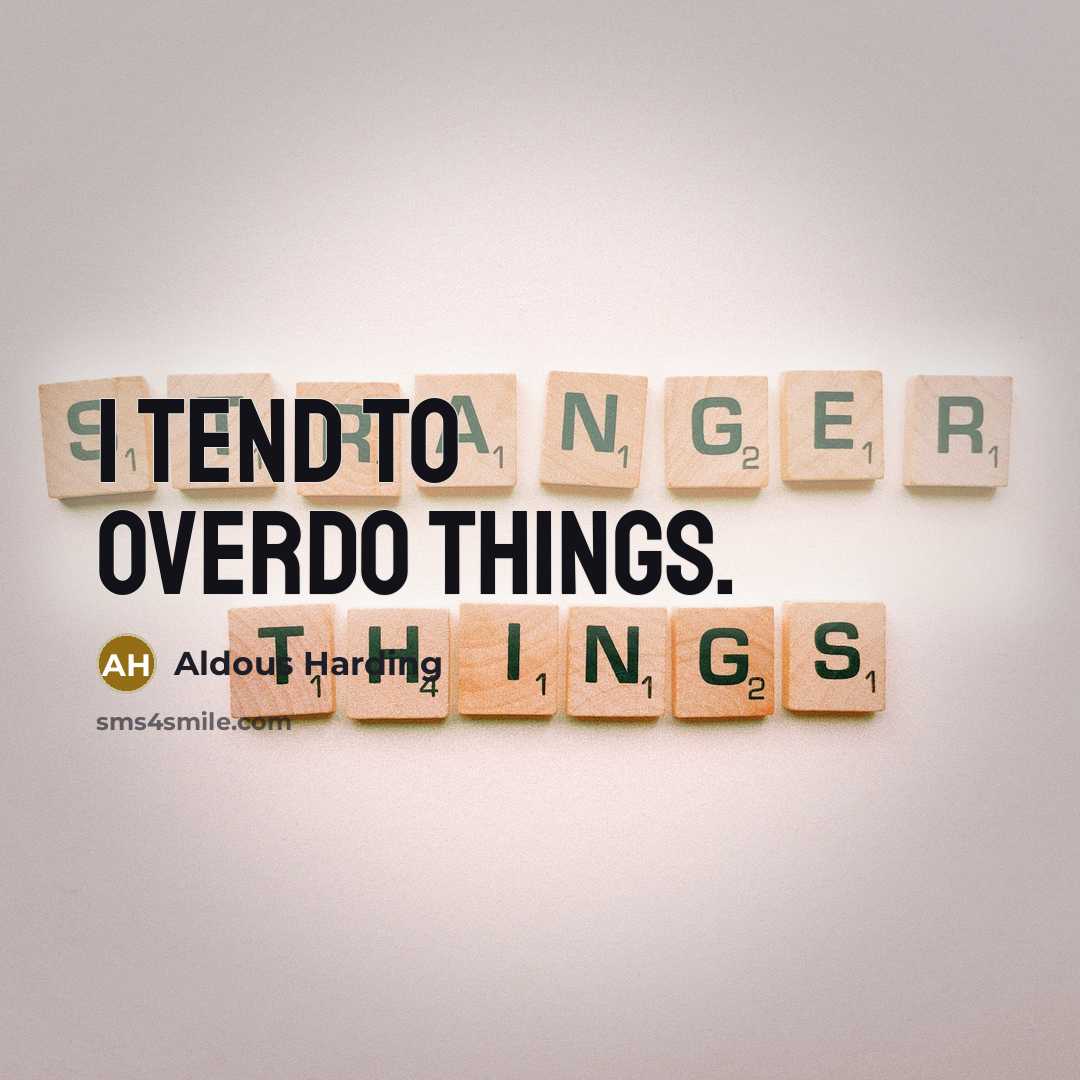 “I tend to overdo things.” quote by Aldous Harding